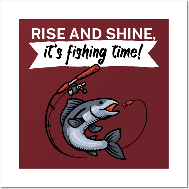 Rise and shine its fishing time Wall Art by maxcode